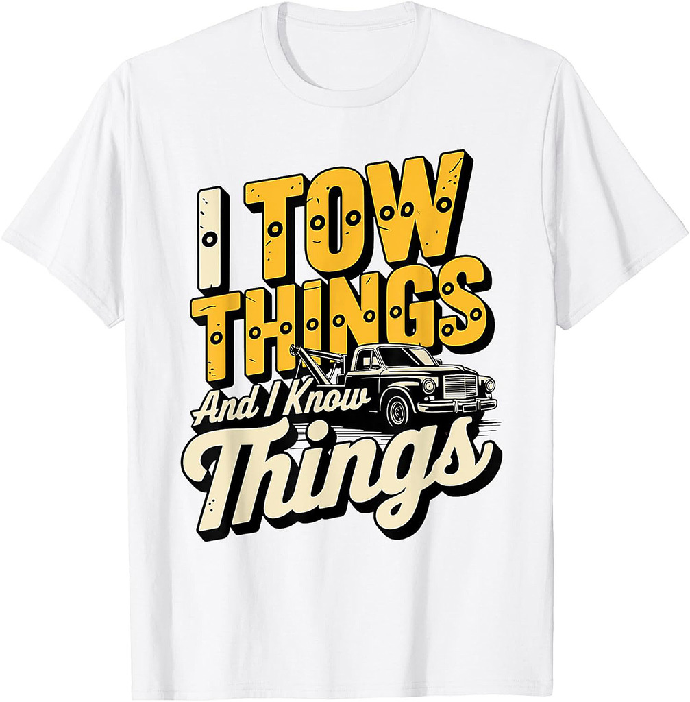 I Tow Things and I know Things Fathers Day T-Shirt
