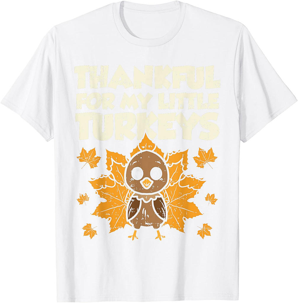 Thankful For My Little Turkeys Thanksgiving Teacher Mom Gift Men Women Girls T-Shirt