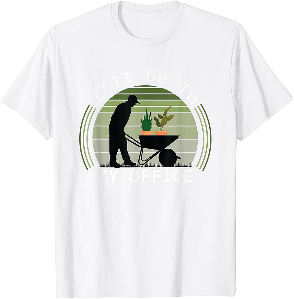 I'll Be In My Office Garden Funny Father's Day Gardening T-Shirt