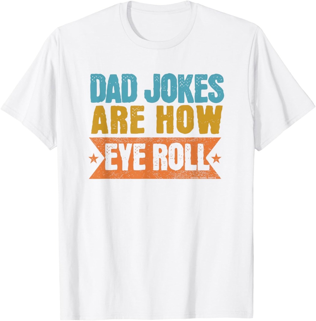 Funny Dad Jokes Are How Eye Roll Father's Day T-Shirt