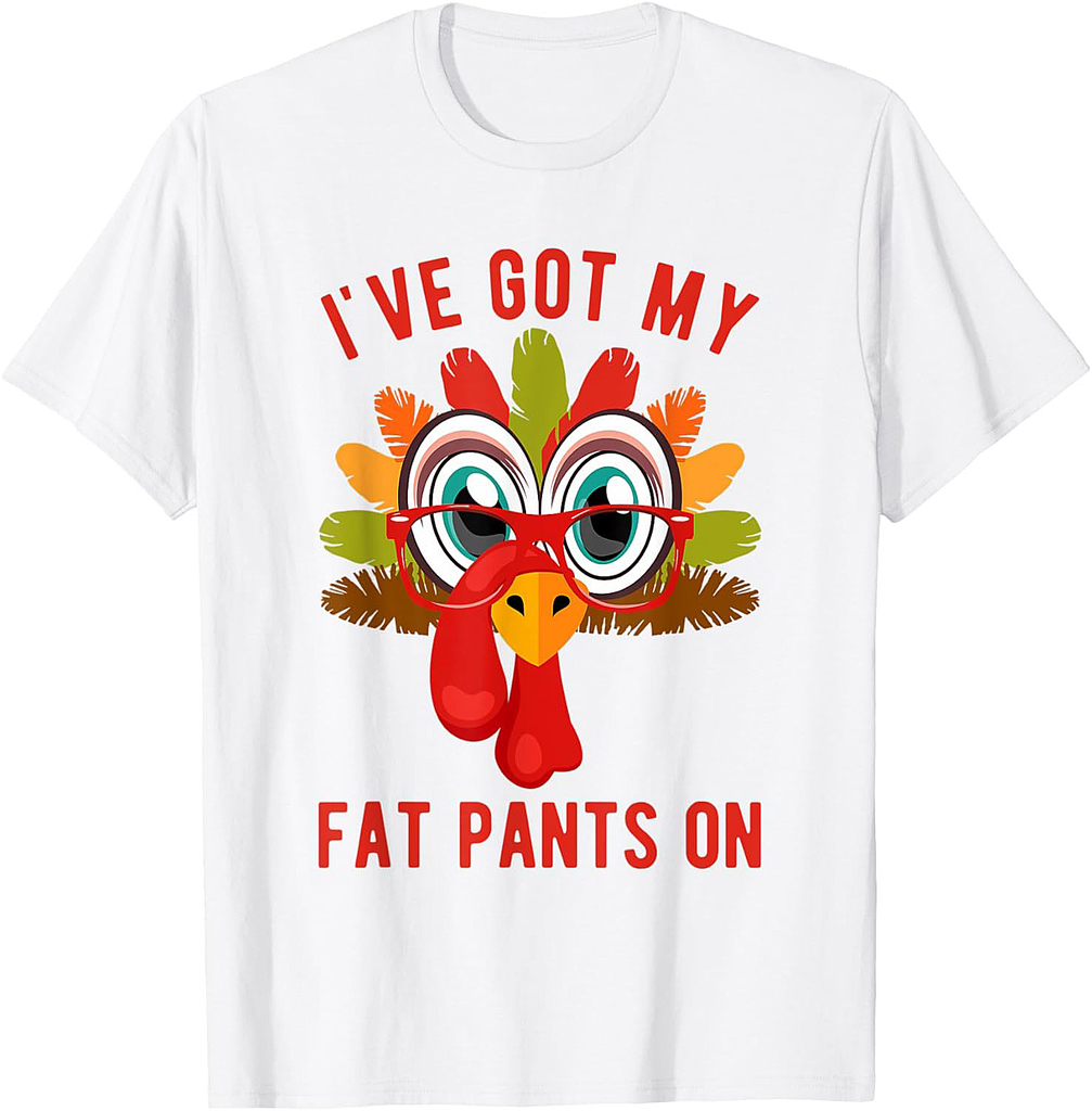 Funny I've Got My Fat Pants On For Thanksgiving Dinner T-Shirt