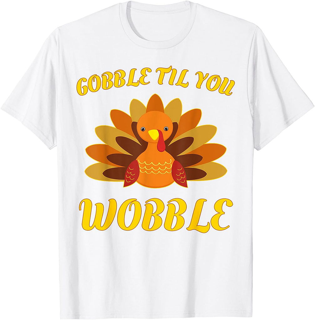 Gobble Til You Wobble T-Shirt Thanksgiving Day Shirt T-Shirt