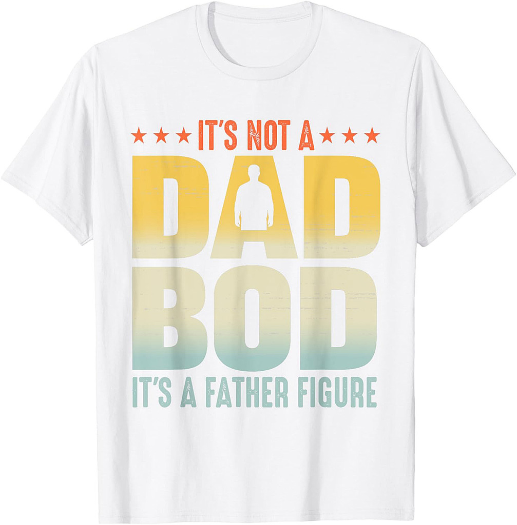 It's Not A Dad Bod It's a Father Figure Funny Father's Day T-Shirt
