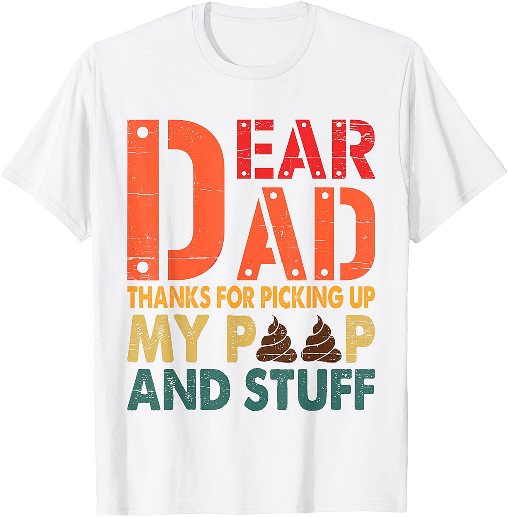 Dear Dad Thanks For Picking Up My Poop Happy Father's Day T-Shirt