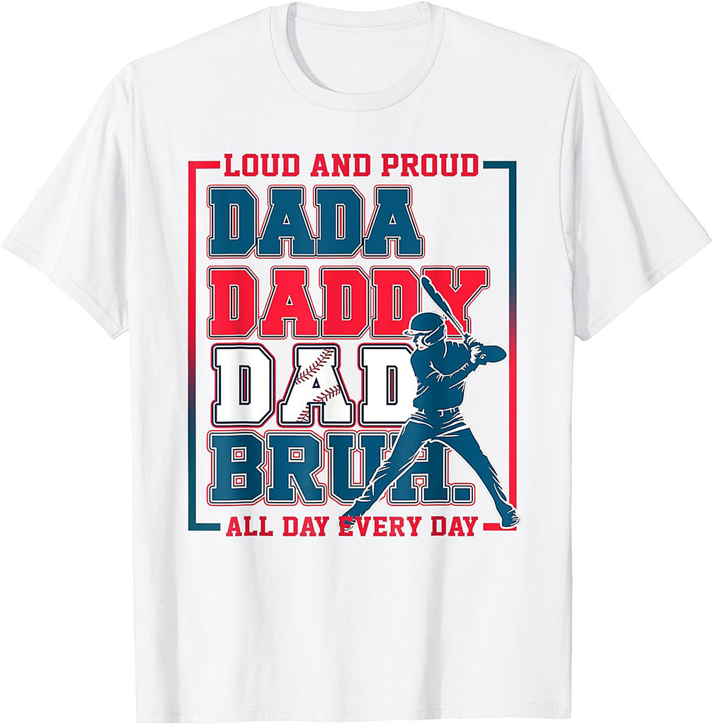 Da Daddy Dad Bruh Baseball Loud And Proud All Day Every Day T-Shirt