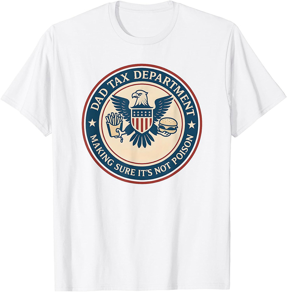Dad Tax Making Sure Its Not Poison, Department Fathers Day T-Shirt