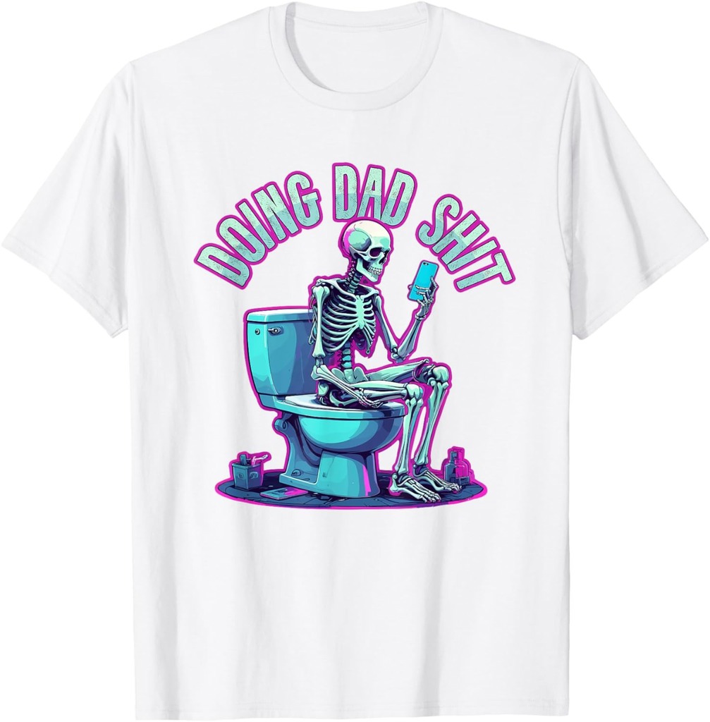 Doing Dad Shit Dad Skeleton Joke Funny Father's Day T-Shirt