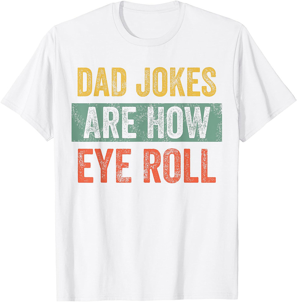 Dad Jokes Are How Eye Roll, Funny Father's Day Pun Graphic T-Shirt