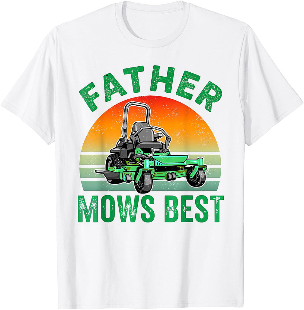 Father Mows Best Funny Garden Dad Mowing Dad Fathers Day T-Shirt