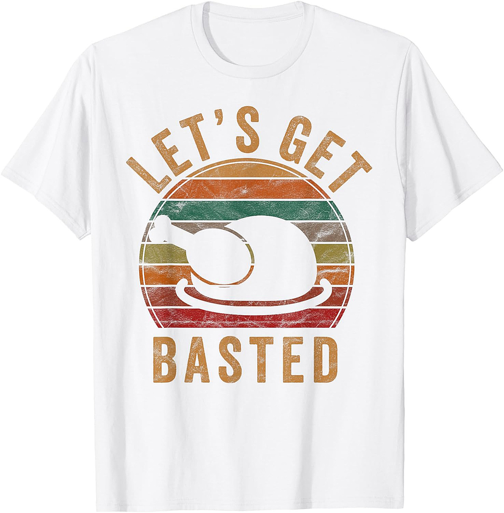 Let's Get Basted Thanksgiving Gifts Costume Leg Turkey Day T-Shirt