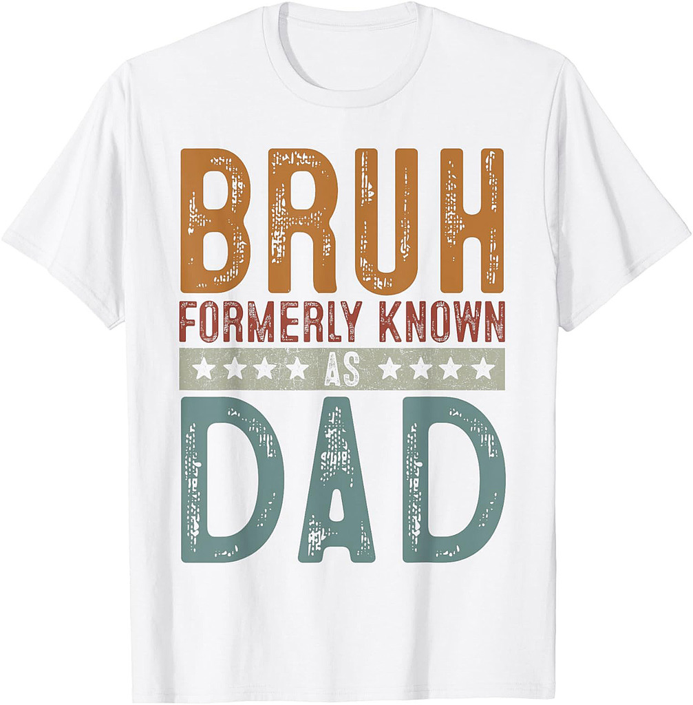 Fathers Day Dad Birthday Bruh Formerly Known As Dad Papa T-Shirt
