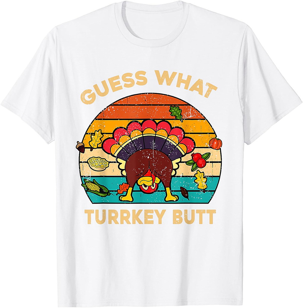 Funny Thanksgiving Turkey Guess What Turkey Butt Men Women T-Shirt