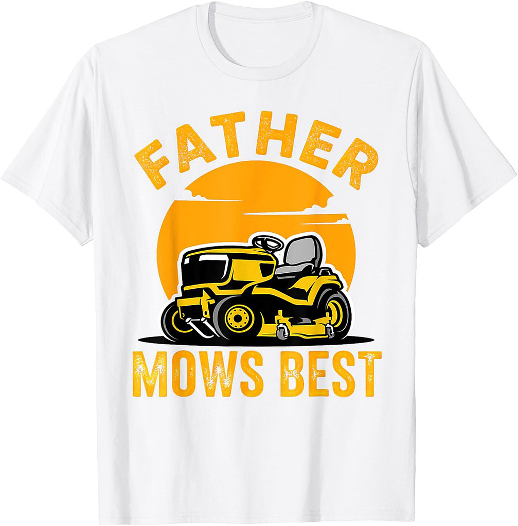 Father Mows Best Funny Garden Dad Mowing Dad Fathers Day T-Shirt