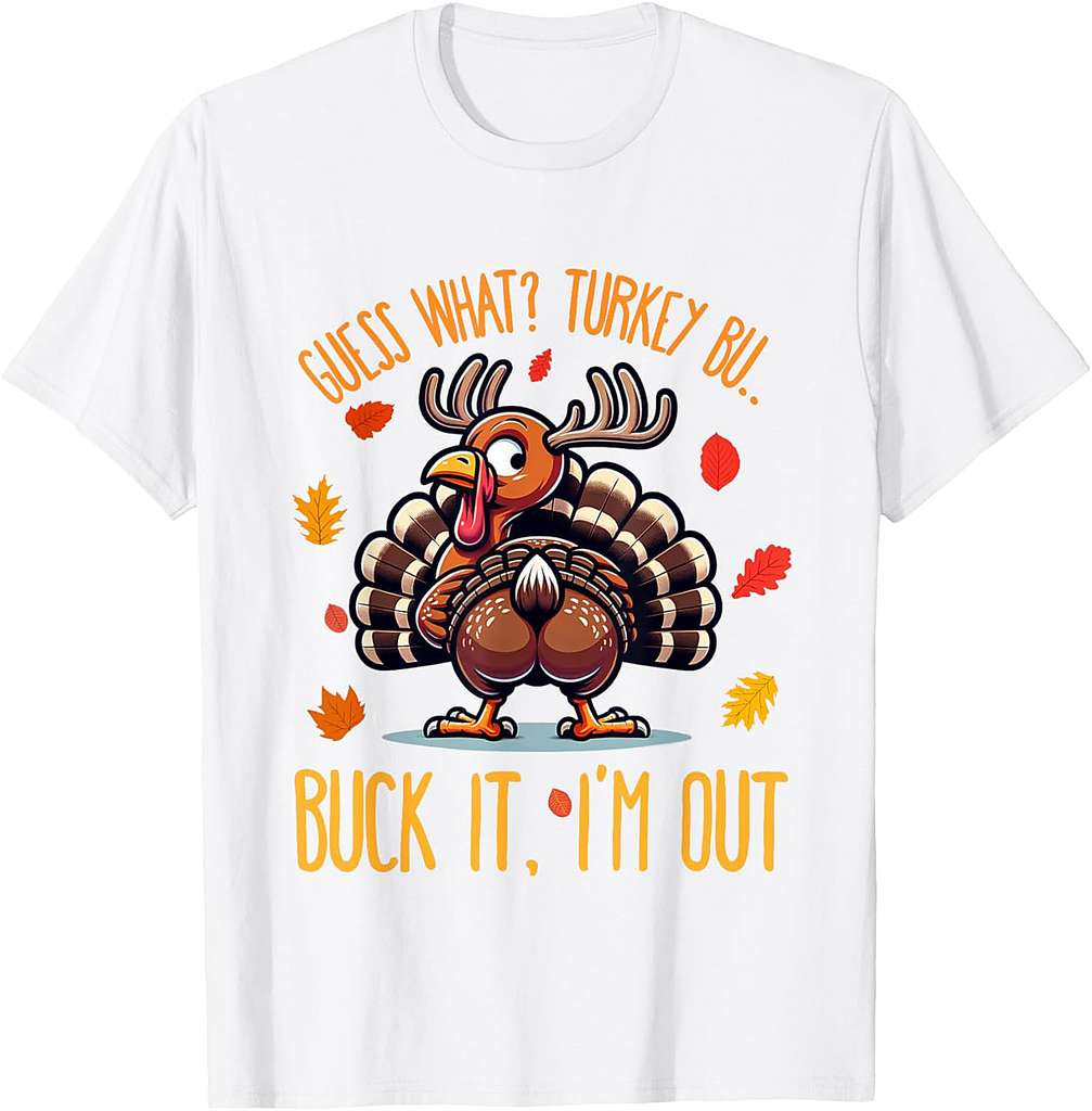 Funny Thanksgiving Shirt Guess What Turkey Butt I'm Out T-Shirt