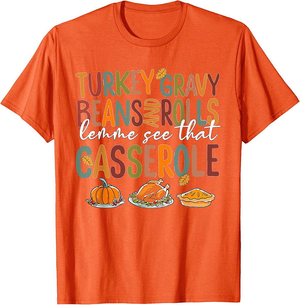 Turkey Gravy Beans And Rolls Let Me See That Casserole Fall Thanksgiving T-Shirt