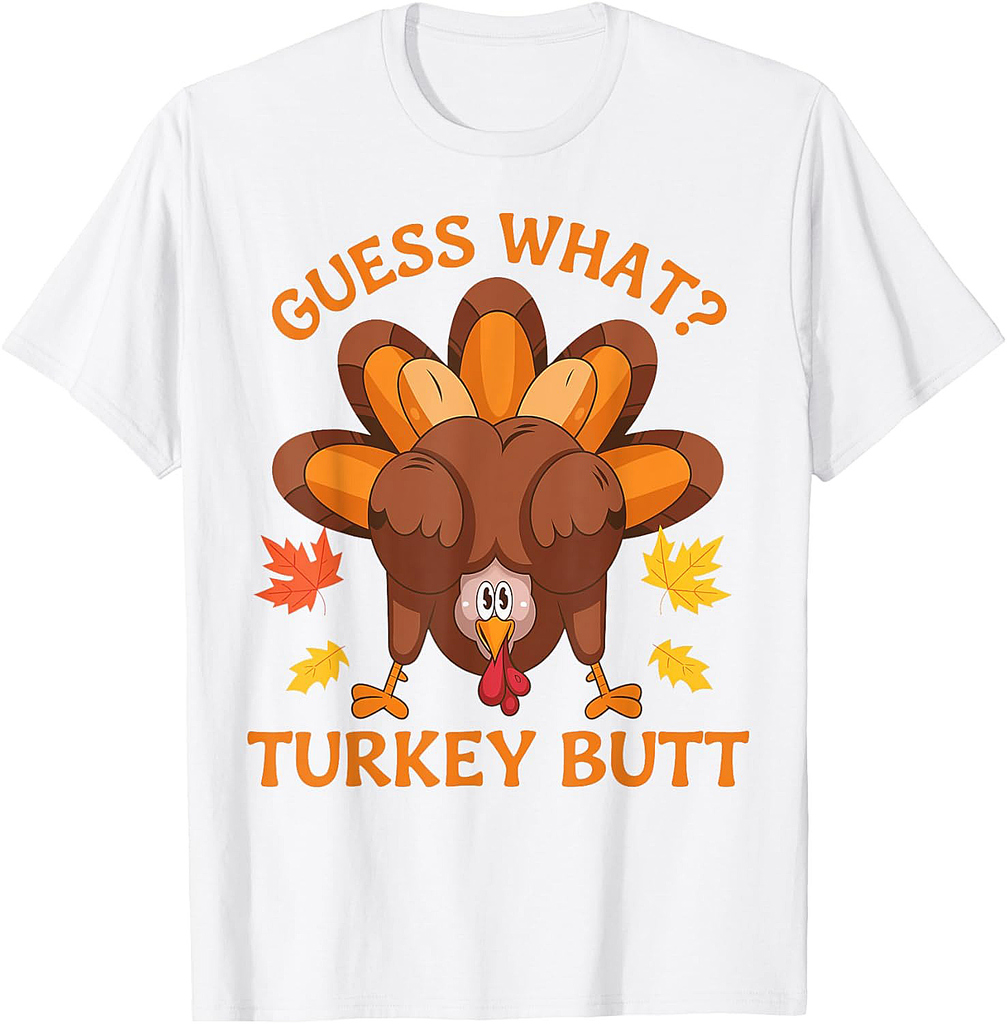 Guess What Turkey Funny Thanksgiving Gifts For Men Women T-Shirt