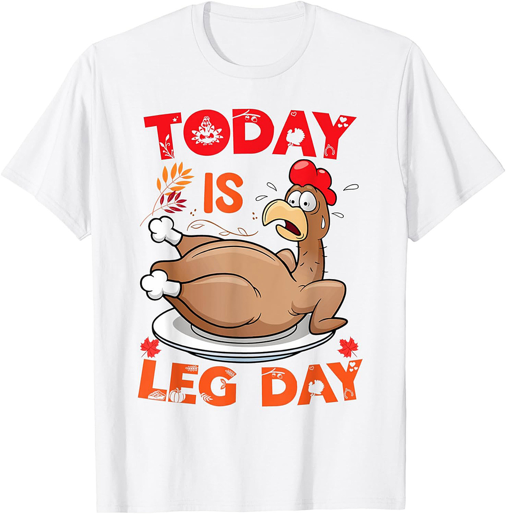 Funny To Day Is Leg Day Thanksgiving Turkey Family Dinner T-Shirt