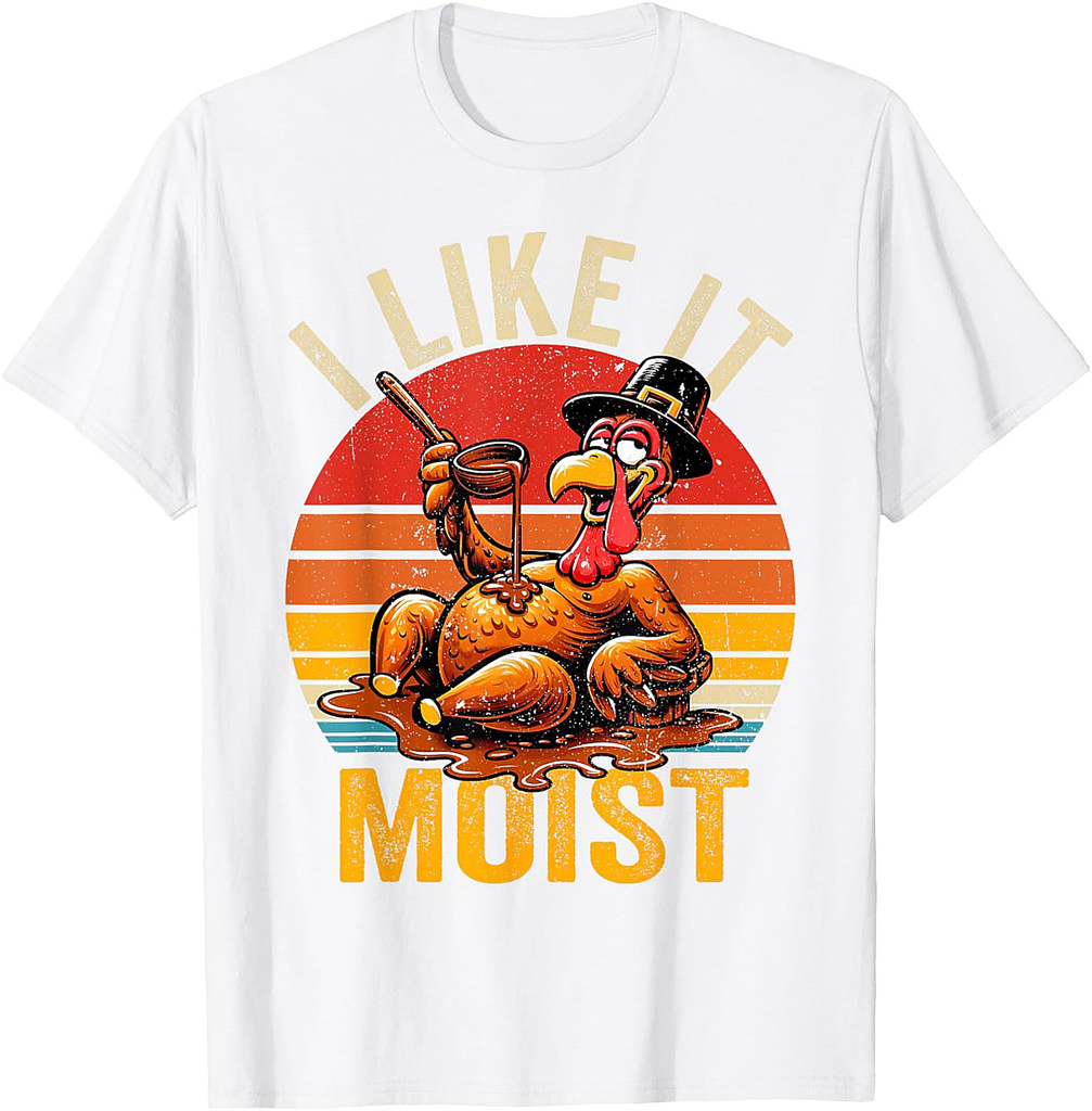 I Like It Moist Thanksgiving Costume Turkey Day Gift Leg Day T-Shirt