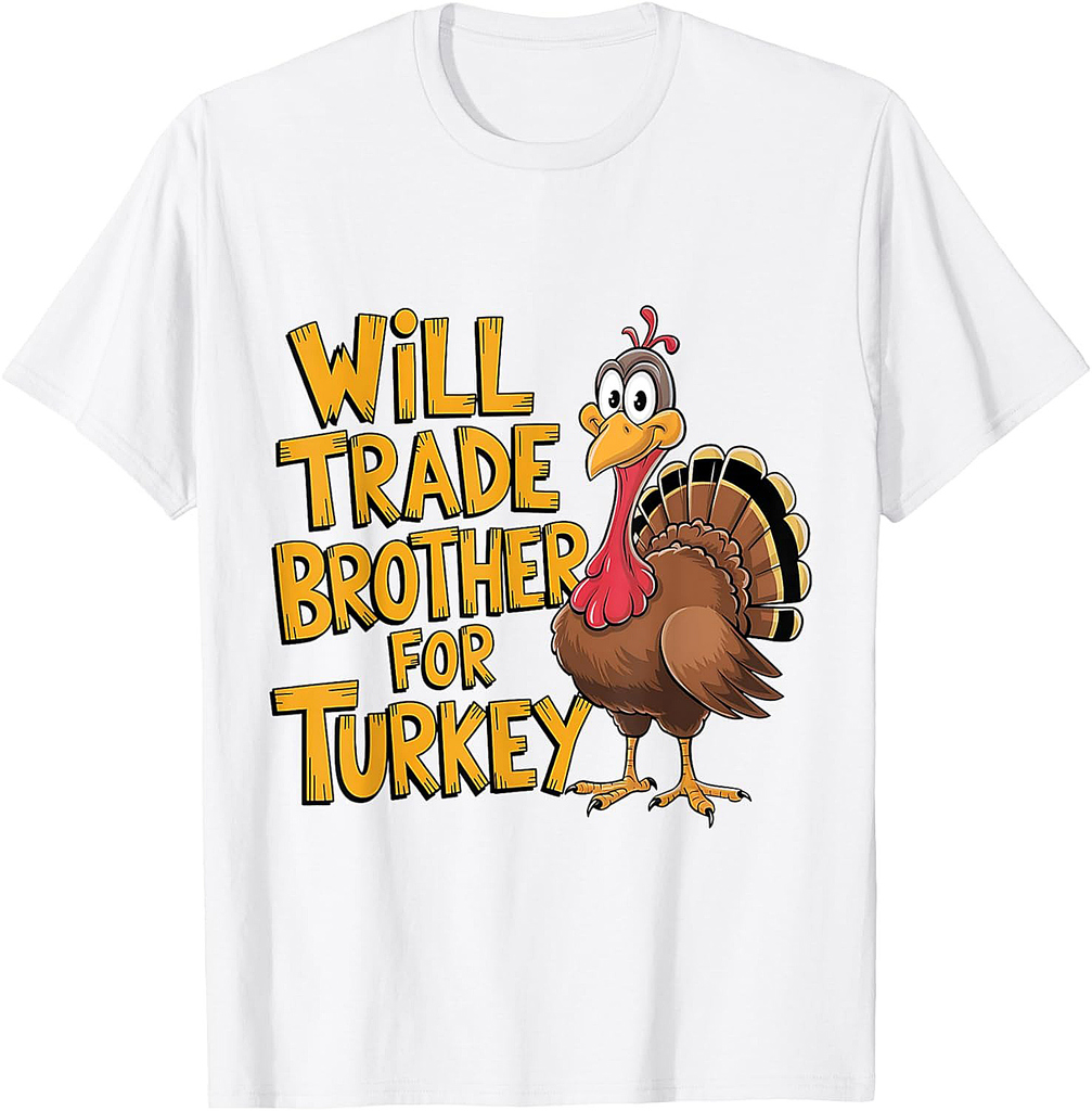 Thanksgiving Will Trade Brother for Turkey T-Shirt