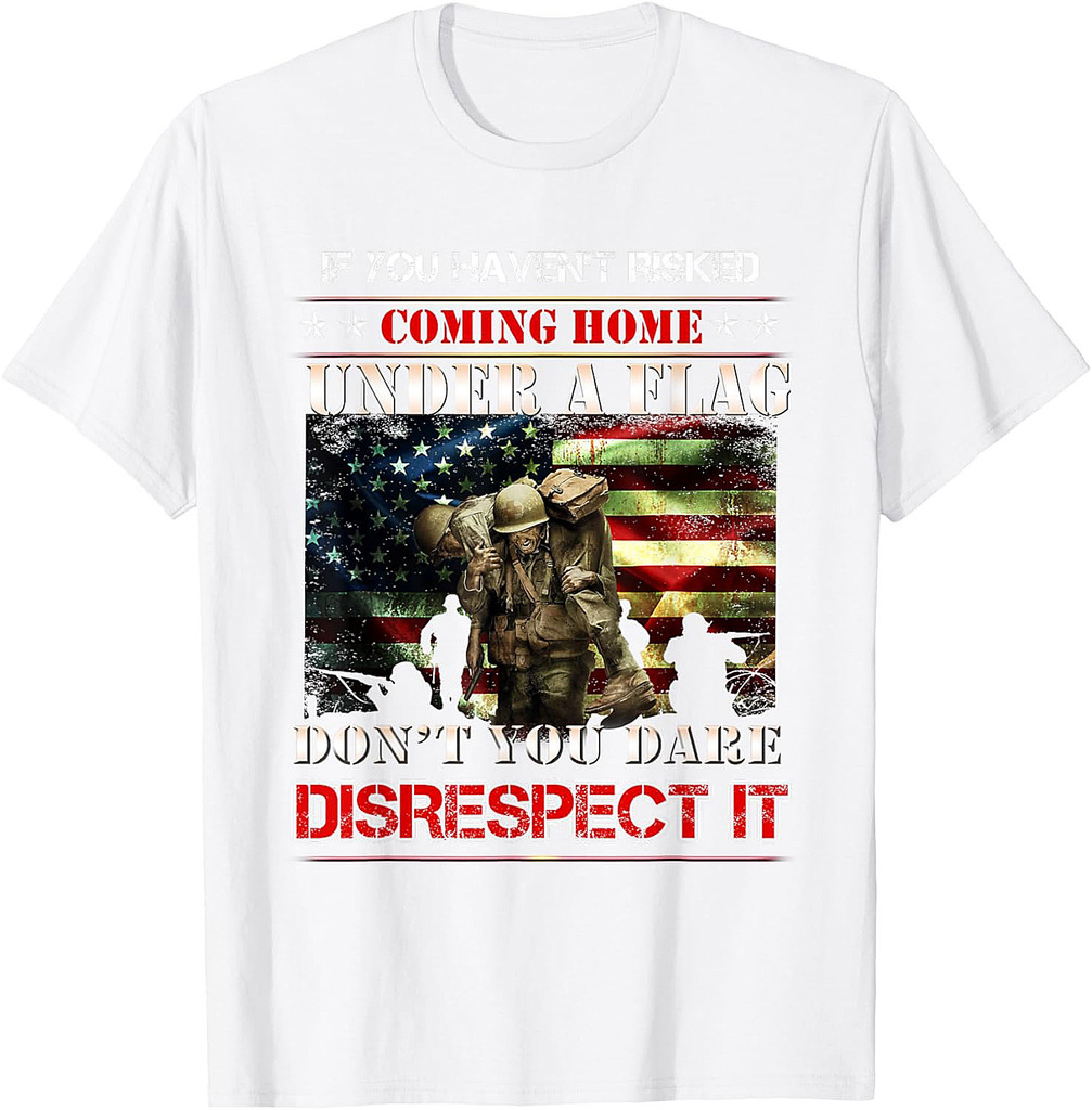If You Haven't Risked Coming Home Under A Flag US American T-Shirt