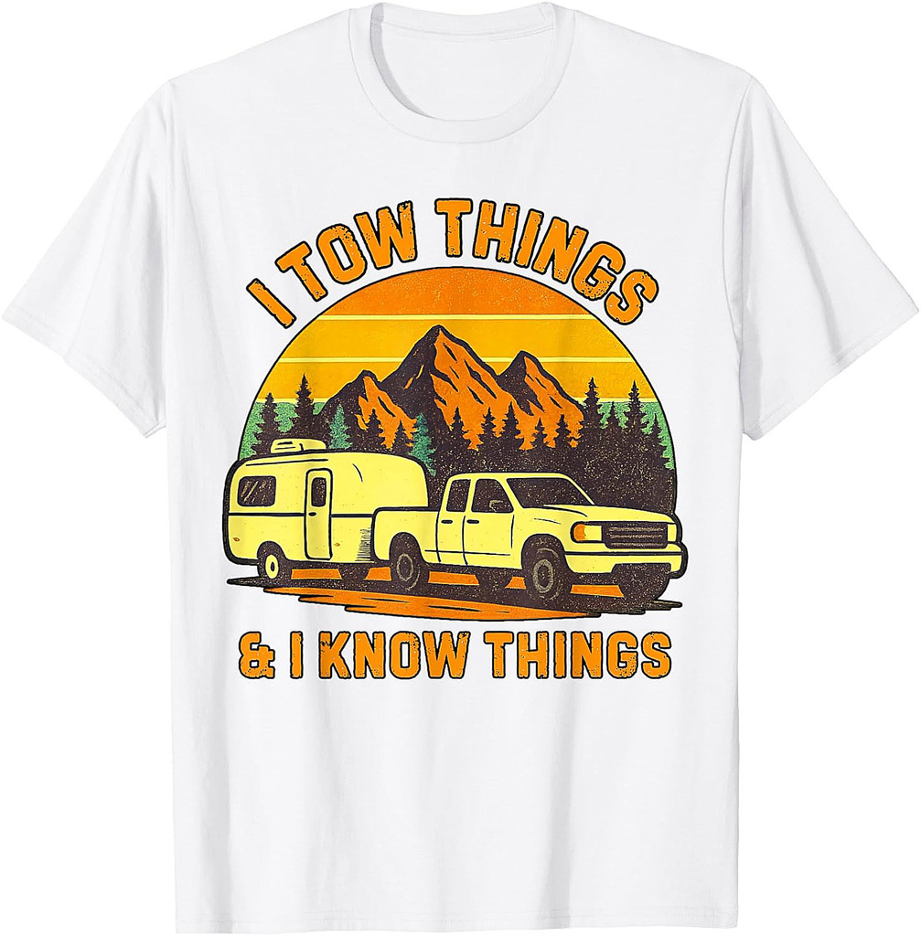 I Tow Things and I know Things Fathers Day Camping Day Funny T-Shirt