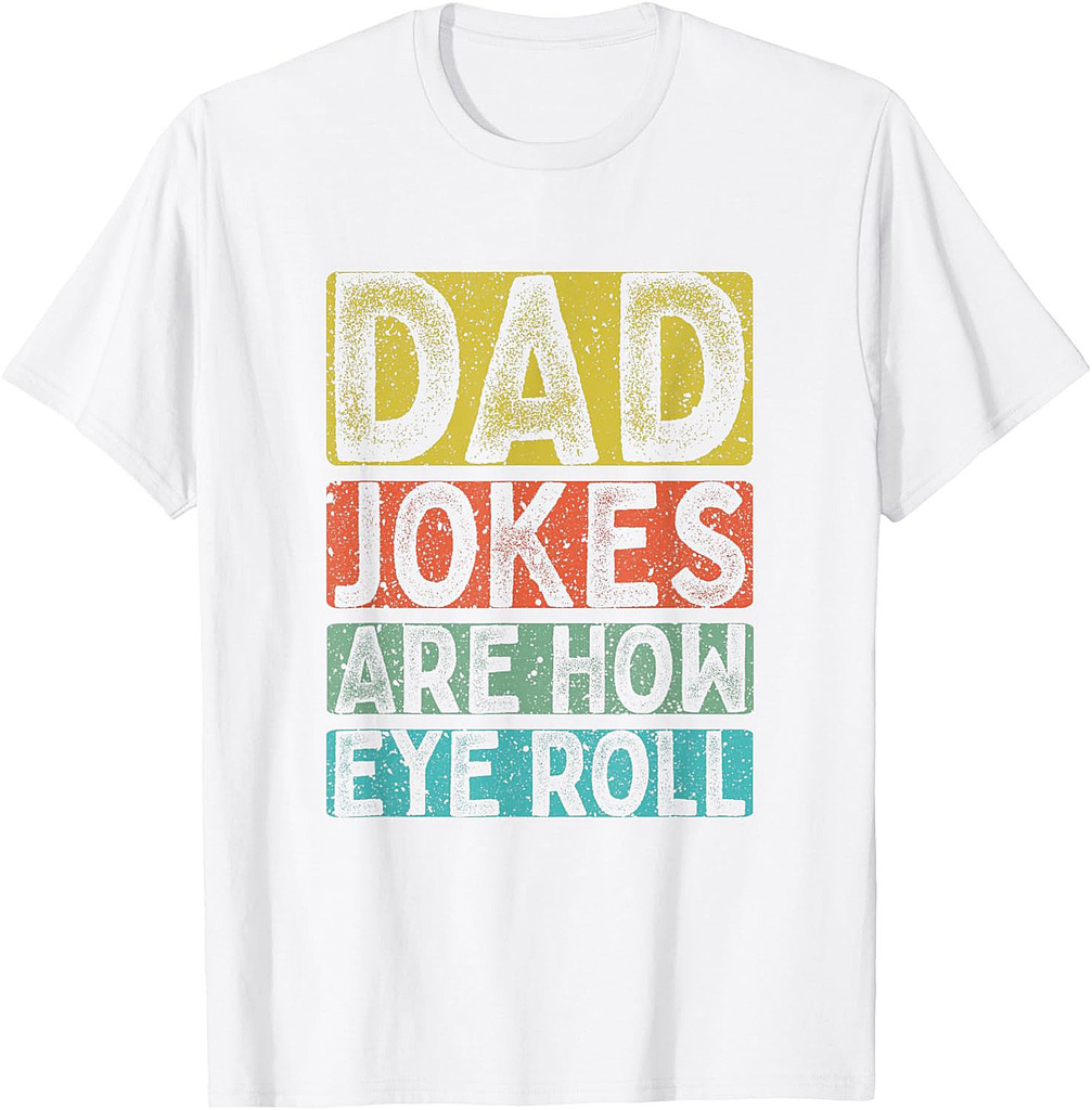 Dad Jokes Are How Eye Roll Funny Dad Daddy Pun Joke T-Shirt