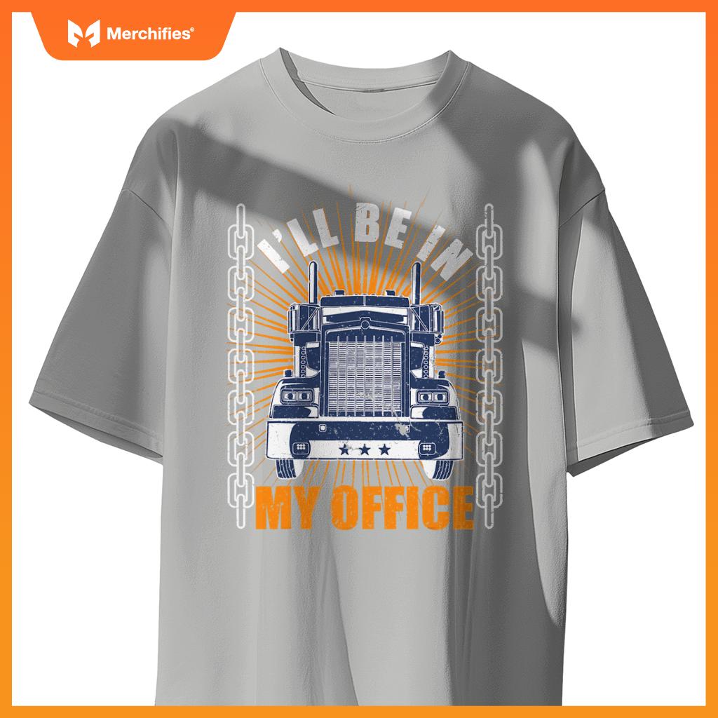 Men Truckers Truck Driver Big Rig Ill Be In My Office T-Shirt