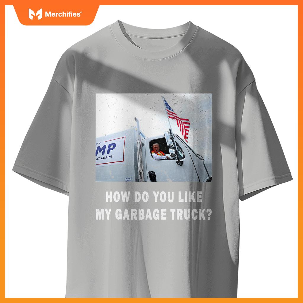 How Do You Like My Garbage Truck, Boy Girl Funny Trump T-Shirt