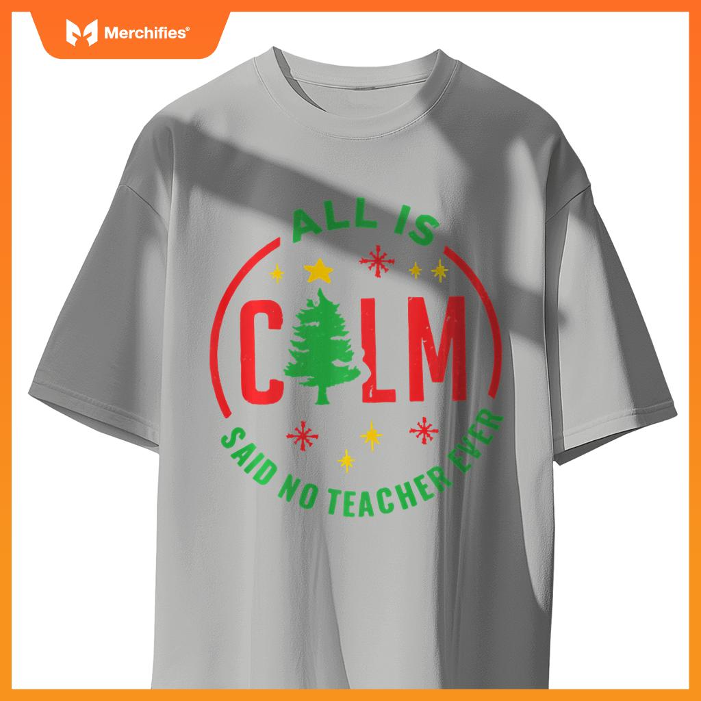 All is Calm Said No Teacher Ever Funny Christmas Teacher