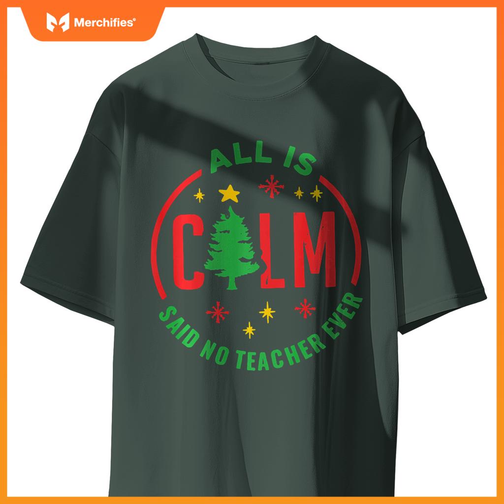 All is Calm Said No Teacher Ever Funny Christmas Teacher