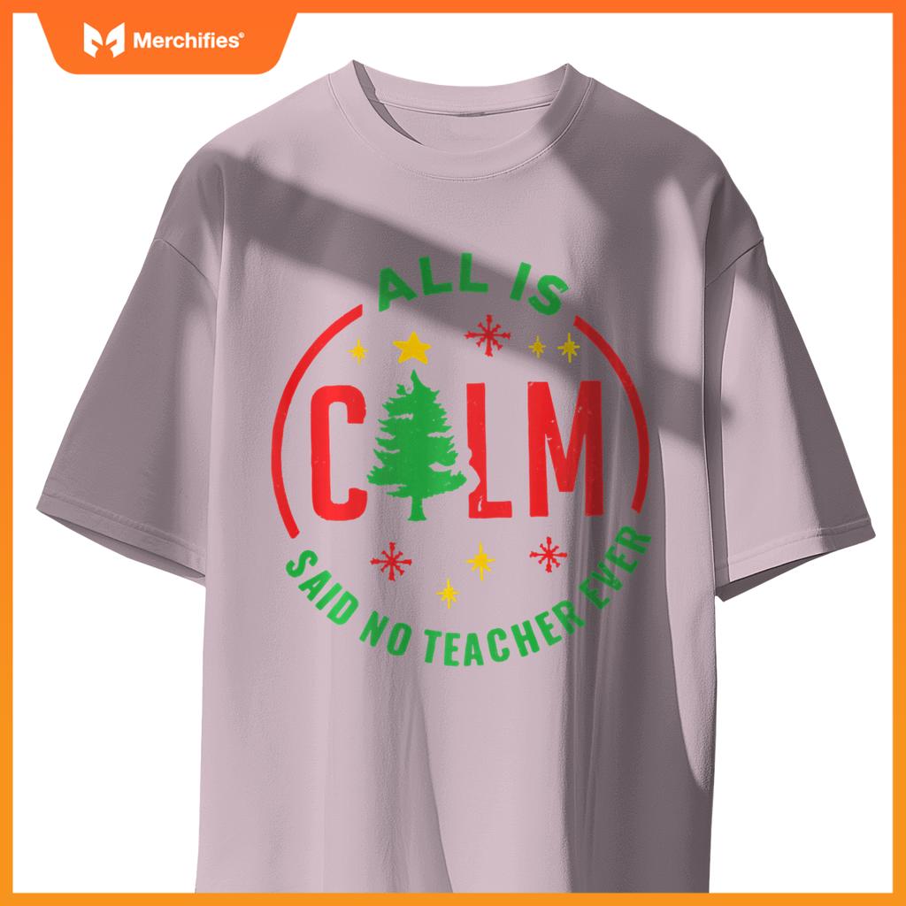 All is Calm Said No Teacher Ever Funny Christmas Teacher
