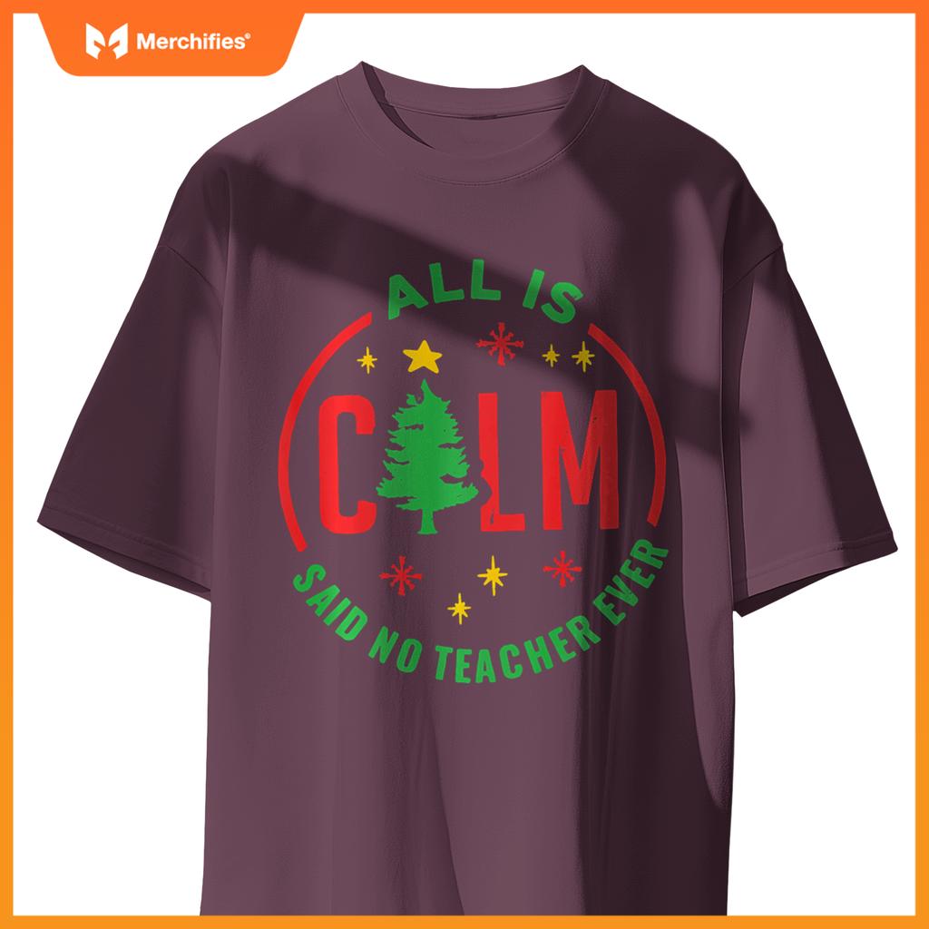 All is Calm Said No Teacher Ever Funny Christmas Teacher