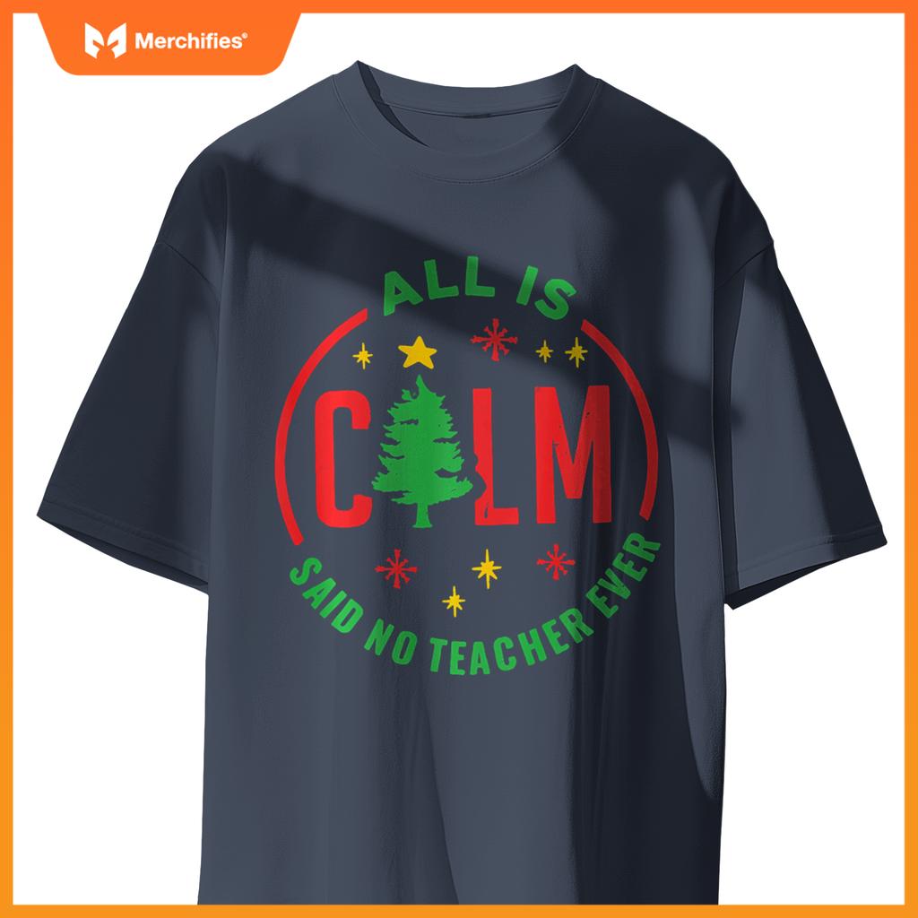 All is Calm Said No Teacher Ever Funny Christmas Teacher