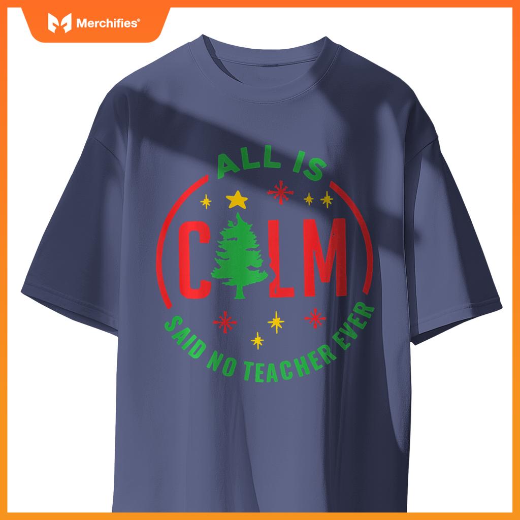 All is Calm Said No Teacher Ever Funny Christmas Teacher