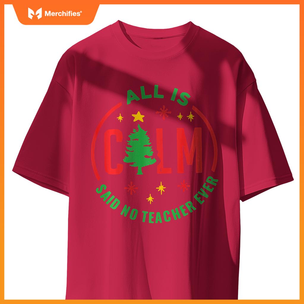 All is Calm Said No Teacher Ever Funny Christmas Teacher