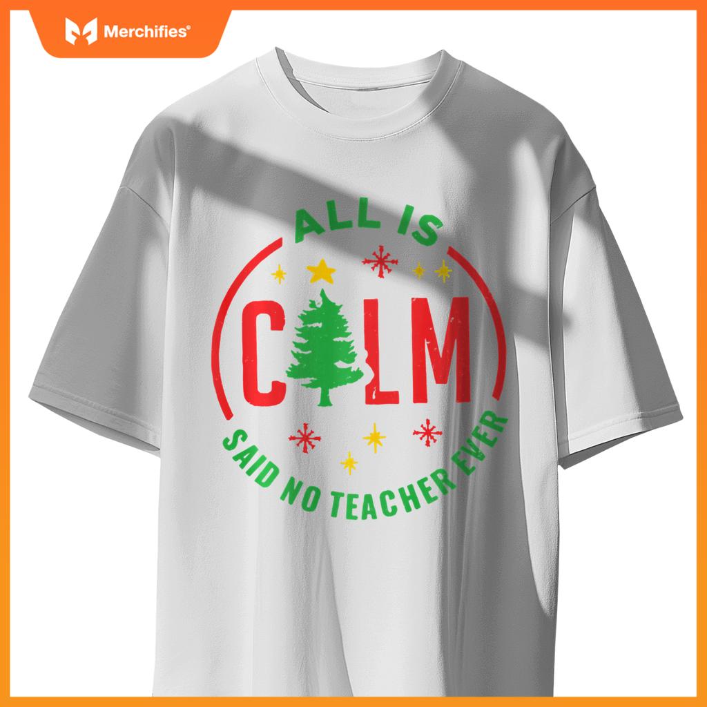 All is Calm Said No Teacher Ever Funny Christmas Teacher