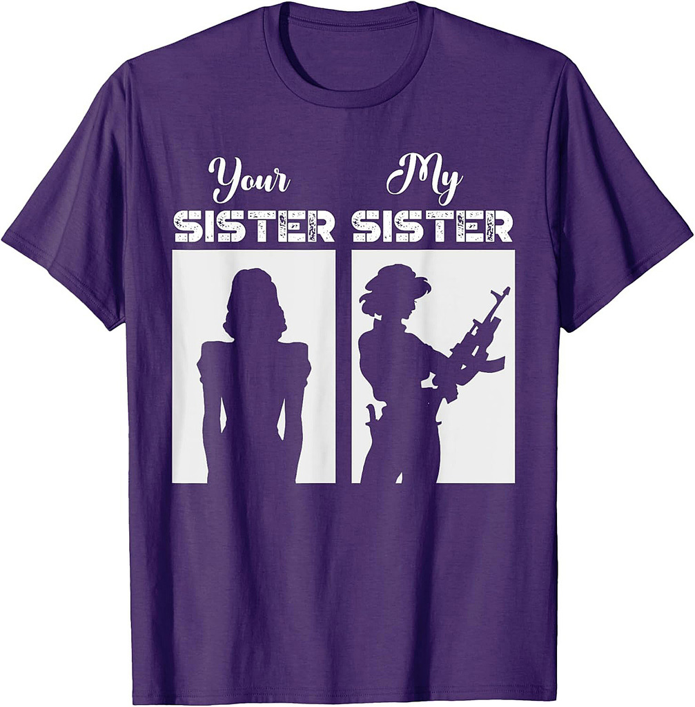Your Sister My Sister Military Army Soldier Veteran T-Shirt