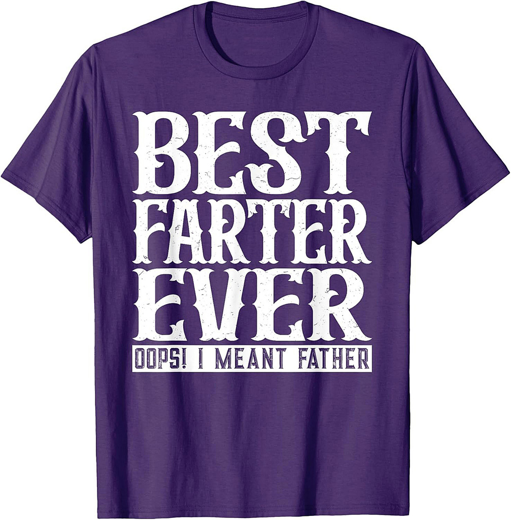 Funny Father's Day Best Farter Ever Oops I Meant Father T-Shirt