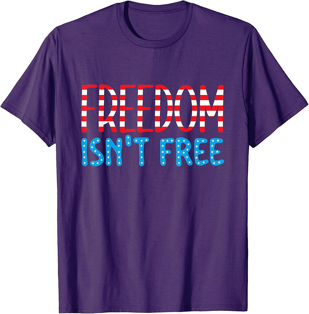 Freedom Isn't Free Patriotic America Veterans Memorial Day T-Shirt