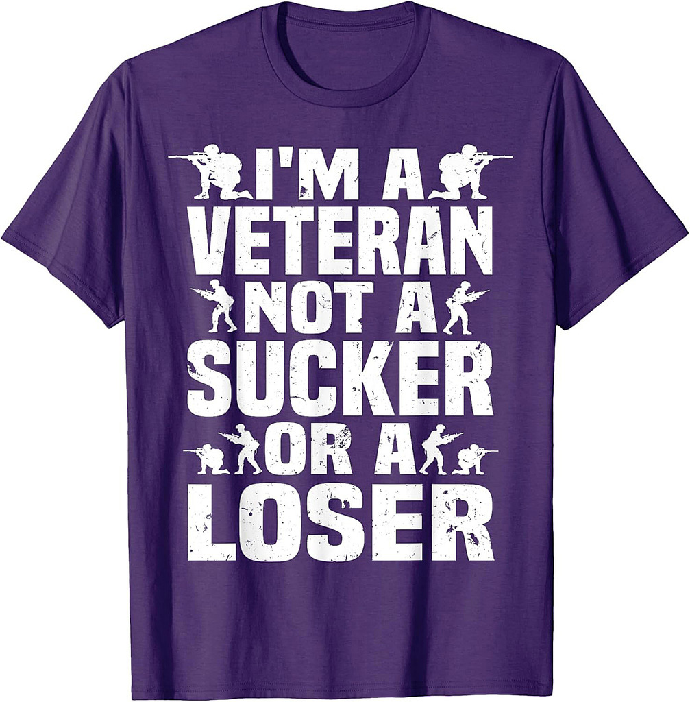 I'm A Veteran Not A Sucker Or A Loser patriotic Veterans Day T-Shirt