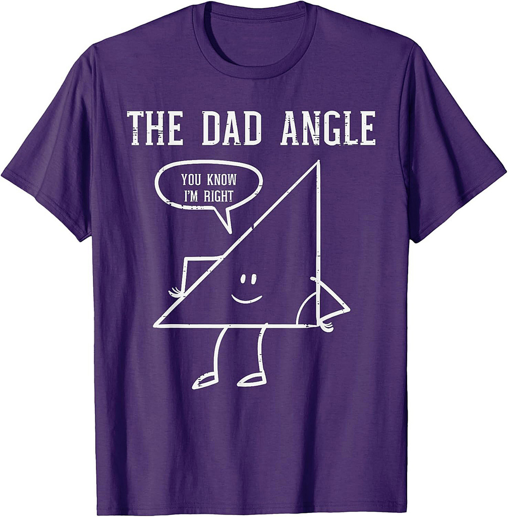 Fathers Day Dad Angle Triangle Funny Math Joke Papa Daddy T-Shirt