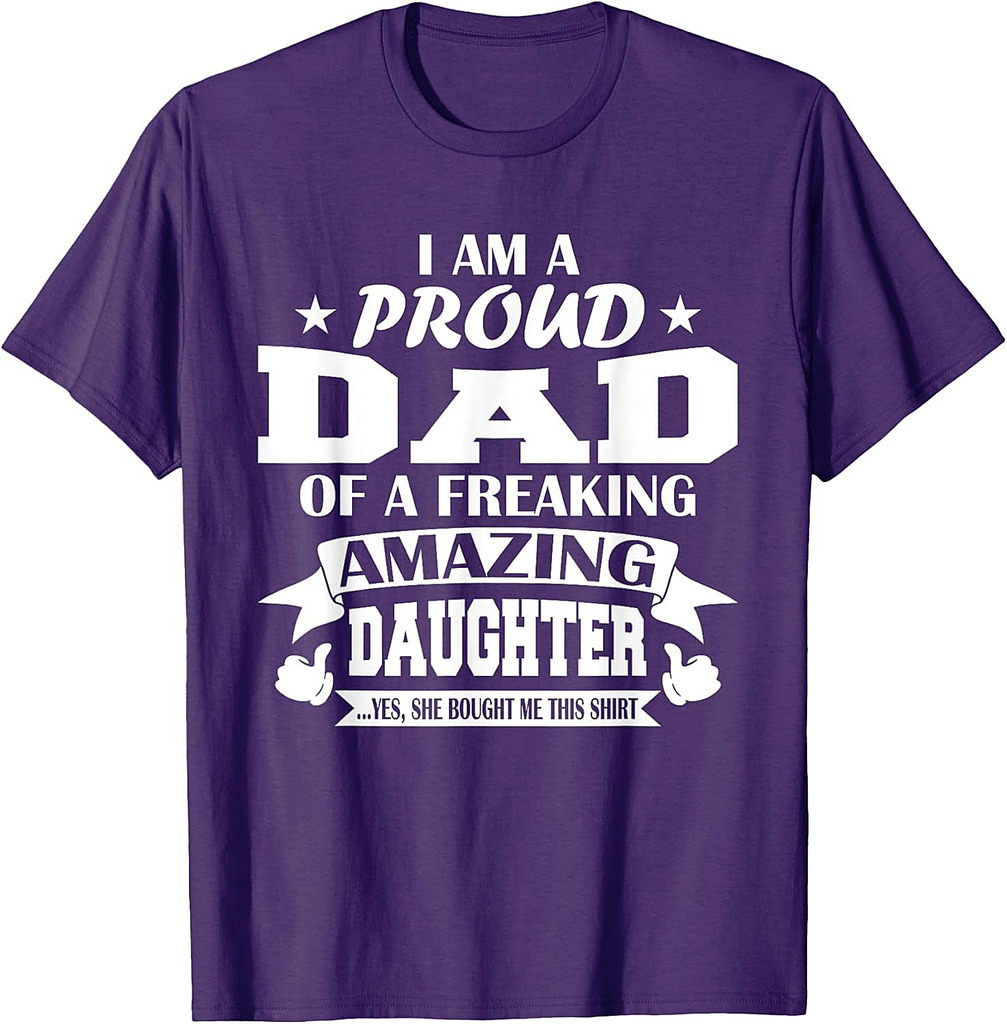 I Am A Proud Dad Of A Freaking Amazing Daughter for Father T-Shirt