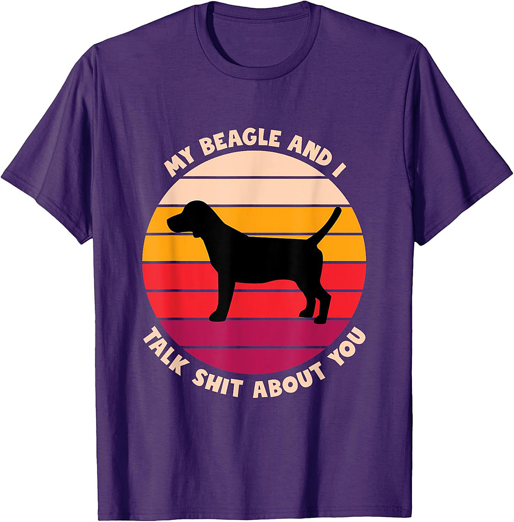 My Beagle and I Talk Shit About You Funny Dog Lover Beagle T-Shirt for Men Women