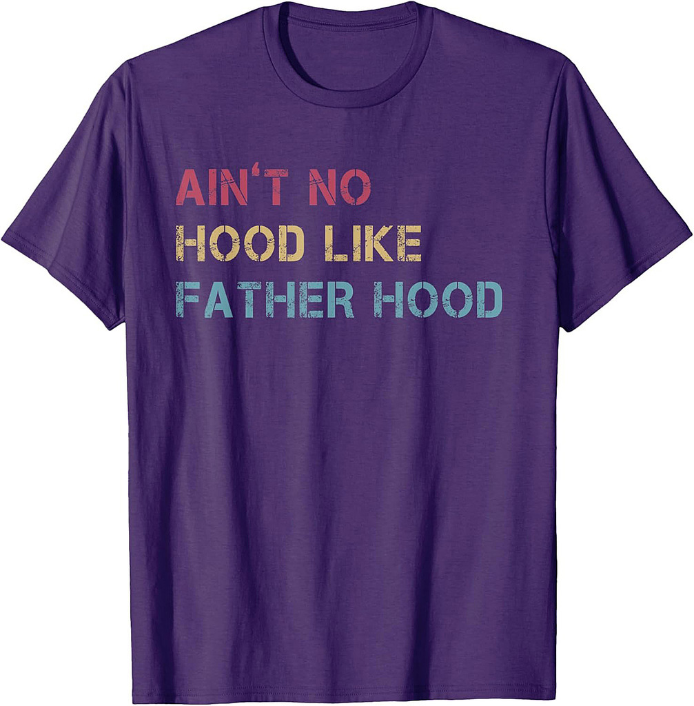 Ain't No Hood Like Fatherhood Proud Dad For Fathers Day T-Shirt