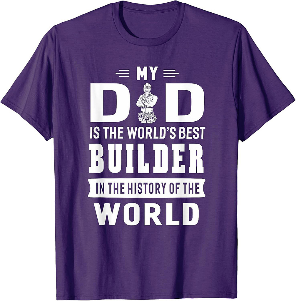 My Dad Is The World's Best Builder T-shirt Father Gift T-Shirt