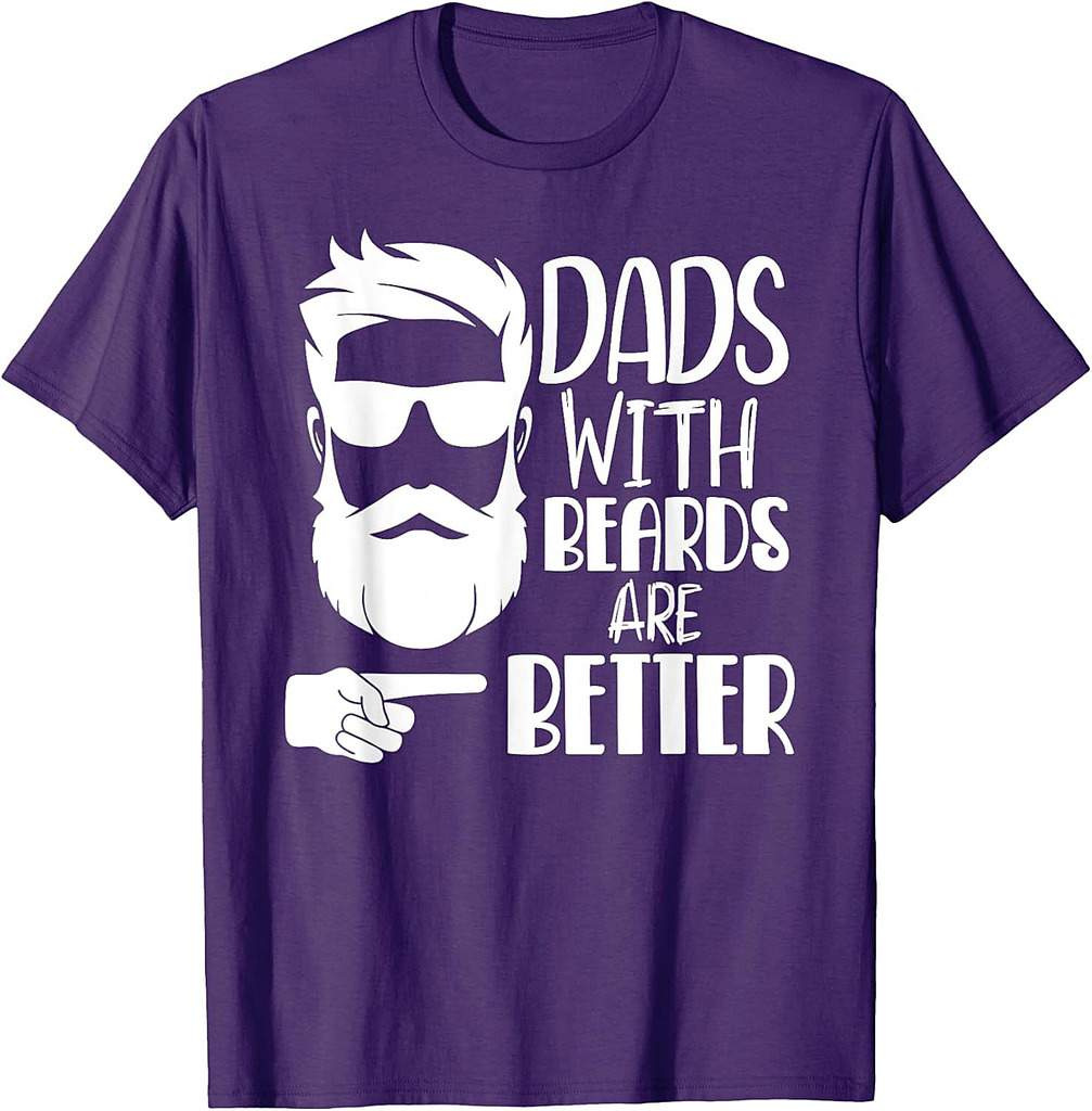 Dads with Beards are Better Funny Shirts for Dad Father Papa T-Shirt