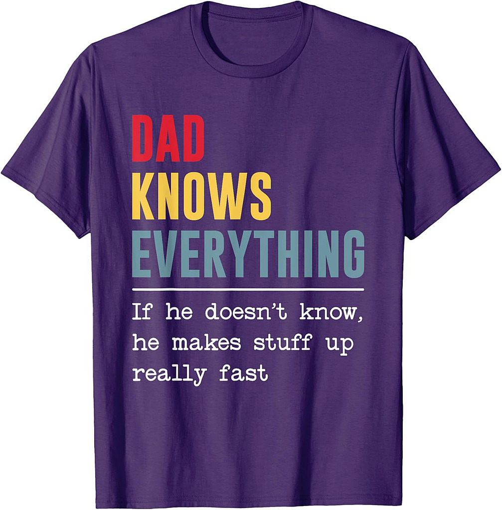 Dad Knows Everything Shirt Funny Father's Day T-Shirt