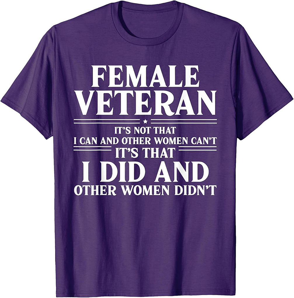 Proud Female Veteran It's That I Did and Other Women Didn't T-Shirt