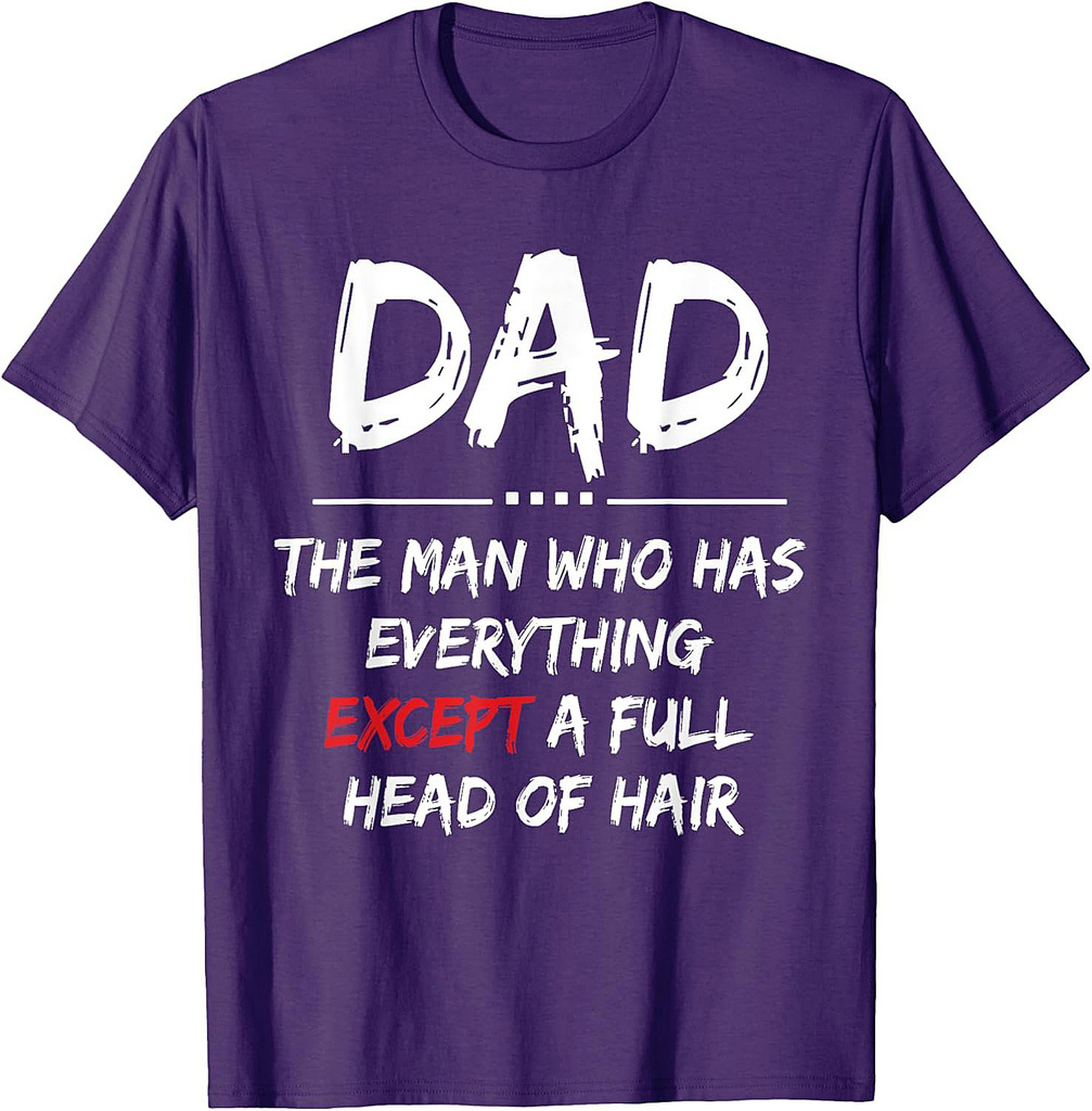 Funny Bald Dad  Dad The Man Who Has Everything Father's day T-Shirt