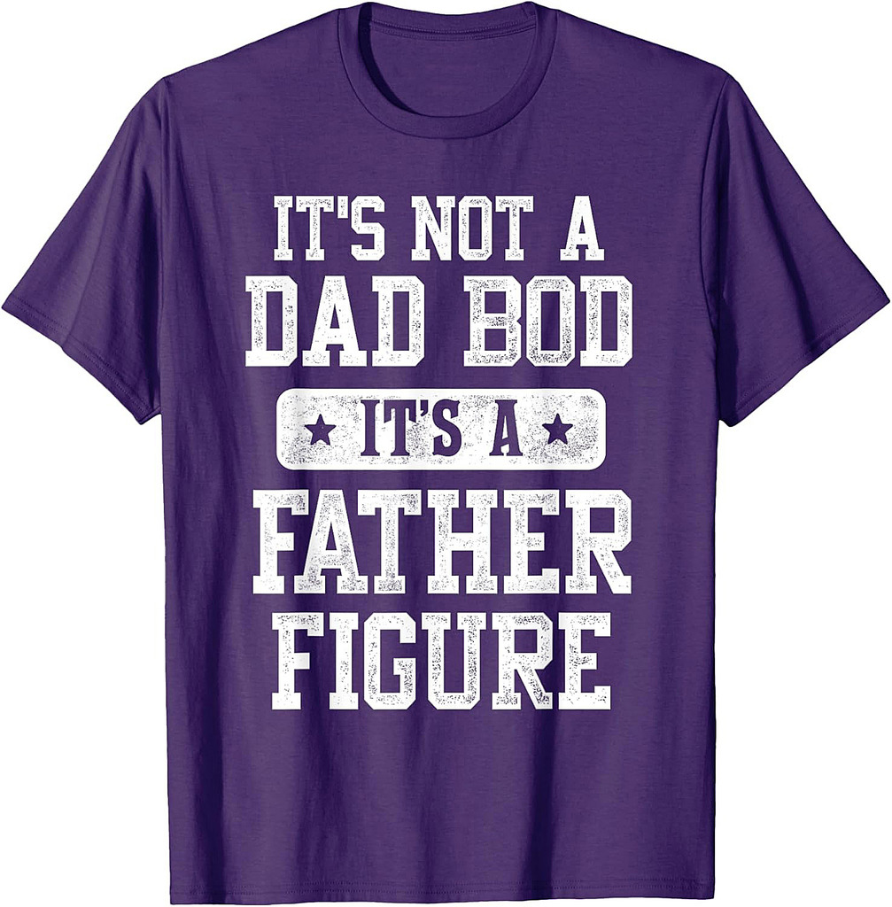 It's Not a Dad Bod It's a Father Figure Funny Father's Day T-Shirt